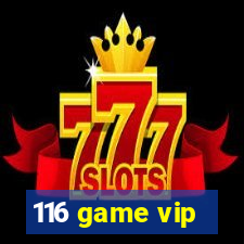 116 game vip